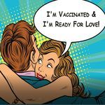 I'm Vaccinated & I'm Ready For Love
