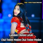 Lambee Chotee Latak Chal Tedee Medee Chal Tedee Medee