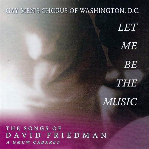 Let Me Be the Music: The Songs of David Friedman -- a Gmcw Cabaret