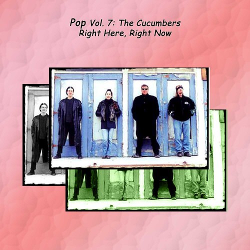 Pop Vol. 07: The Cucumbers-Right Here, Right Now