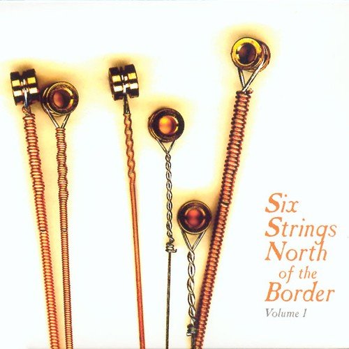 Six Strings North of the Border - Volume 1