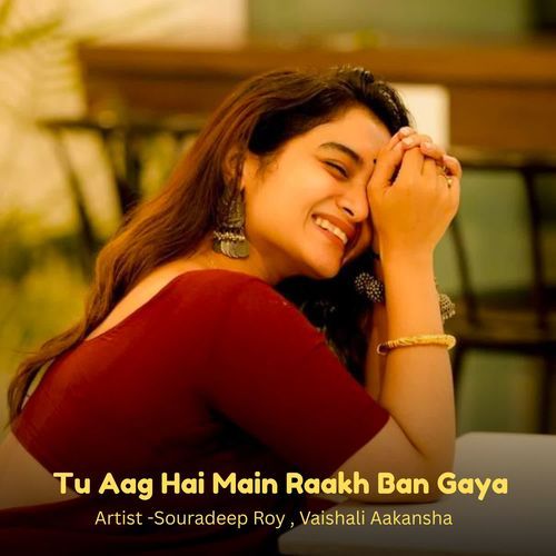 Tu Aag Hai Main Raakh Ban Gaya