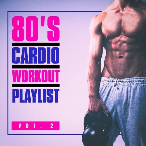 80's Cardio Workout Playlist, Vol. 2