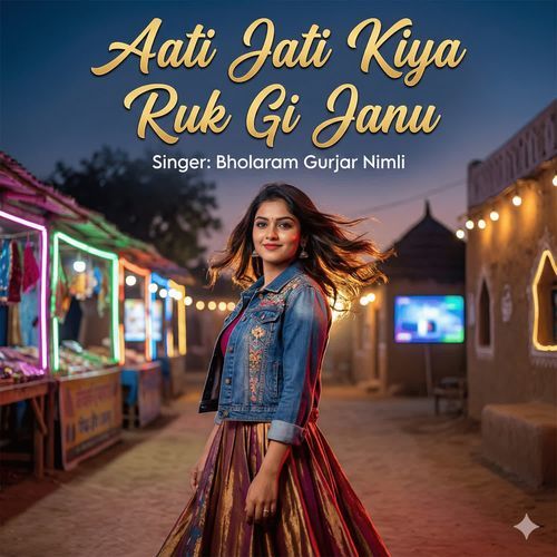 Aati Jati Kiya Ruk Gi Janu