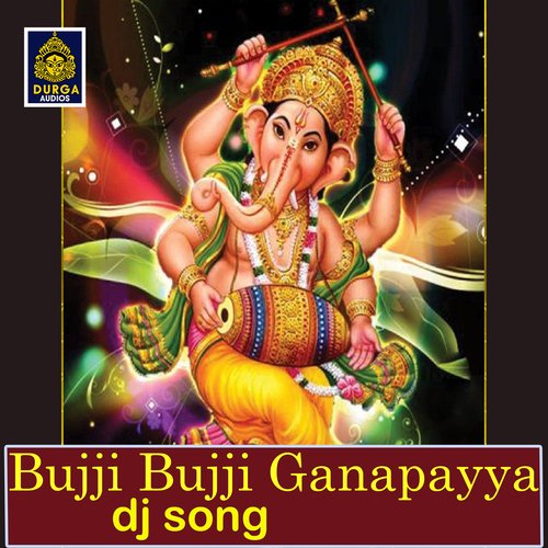 Bujji Bujji Ganapayya (Dj Song)