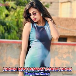 CHHORI MOSU NAFRAT KARBO CHHOD