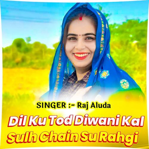 Dil Ku Tod Diwani Kai Sukh Chain Su Rahgi