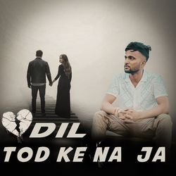 Dil Tod Ke Na Ja