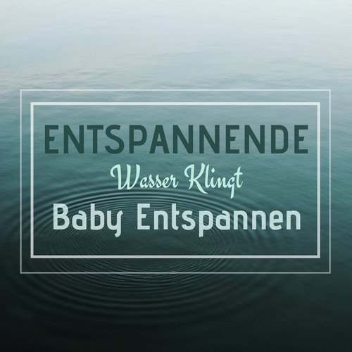 Entspannende Wasser Klingt Baby Entspannen - Ruhige Glückliche Einschlafmusik_poster_image