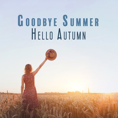 Goodbye Summer, Hello Autumn - Music For Autumnophiles