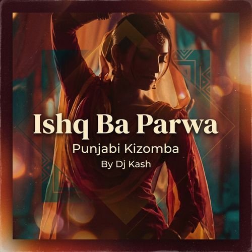 Ishq Ba Parwa (Punjabi Kizomba)
