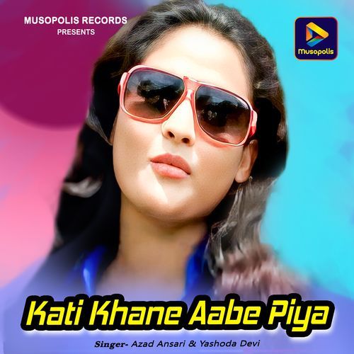 Kati Khane Aabe Piya