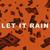 LET IT RAIN