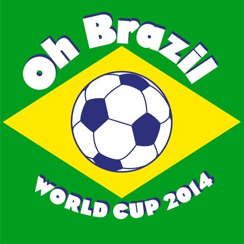 Oh Brazil - World Cup 2014