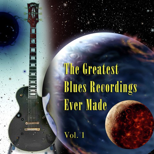 The Greatest Blues Recordings Ever Made Vol. 1