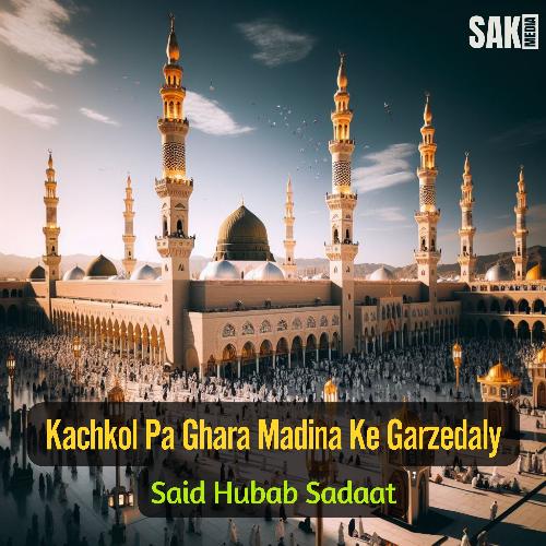 Kachkol Pa Ghara Madina Ke Garzedaly