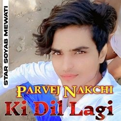 Parvej Nakchi ki Dil Lagi-JjInUjxCXGE