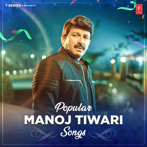 Popular Manoj Tiwari Songs