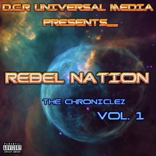 D.C.R UNIVERSAL MEDIA PRESENTS... Rebel Nation, the Chroniclez, Vol. 1