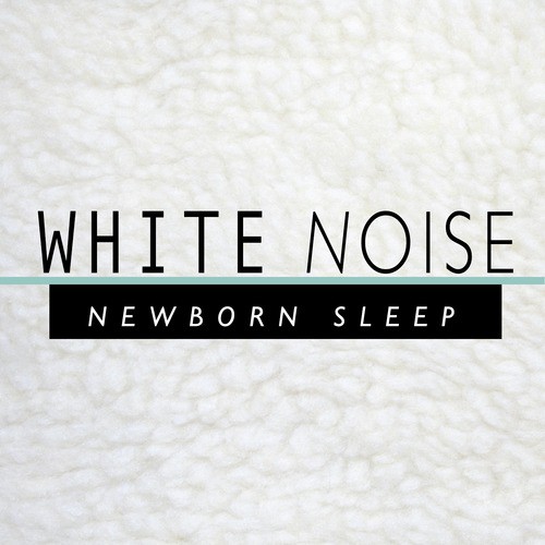 White Noise: Newborn Sleep