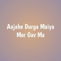 Aajabe Durga Maiya Mor Gav Ma-GCkGAz11dkA