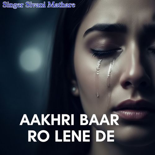 Aakhri Baar Ro Lene De