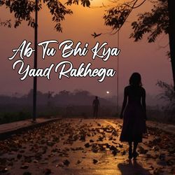 Ab Tu Bhi Kya Yaad Rakhega-JCslSDhlcHA