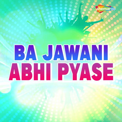 Ba Jawani Abhi Pyase