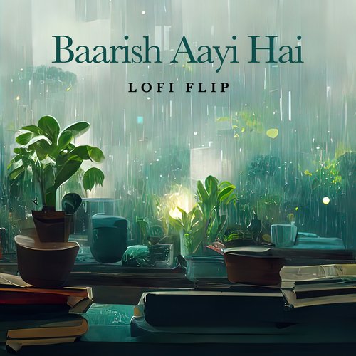 Baarish Aayi Hai (Lofi Flip)