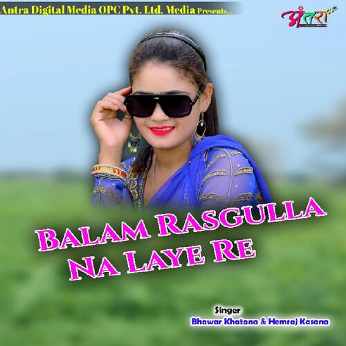Balam Rasgulla Na Laye Re