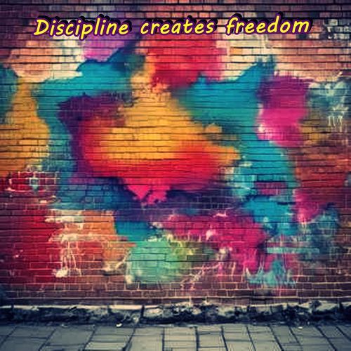 Discipline Creates Freedom