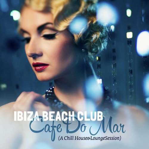 Ibiza Beach Club Cafe Do Mar (A Chill House & Lounge Session)