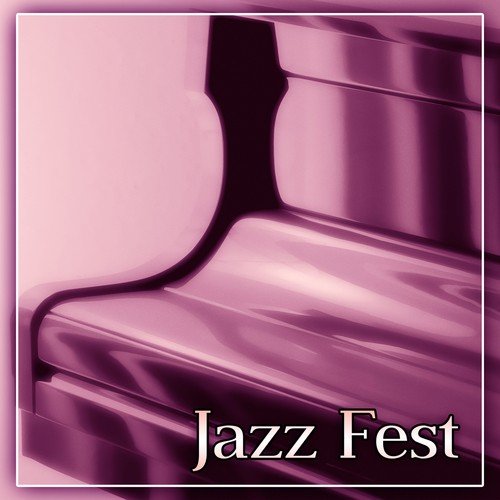 Jazz Fest – The Best Modern Jazz for Coffee Talk, Jazz Club & Jazz Bar, Instrumental Piano Jazz for Cocktail Party, Special Dinner, Slow Time with Instrumental Melody