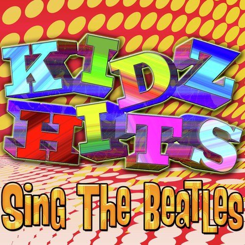 Kids Hits - Sing The Beatles (Kids Sing The Best Of The Beatles)