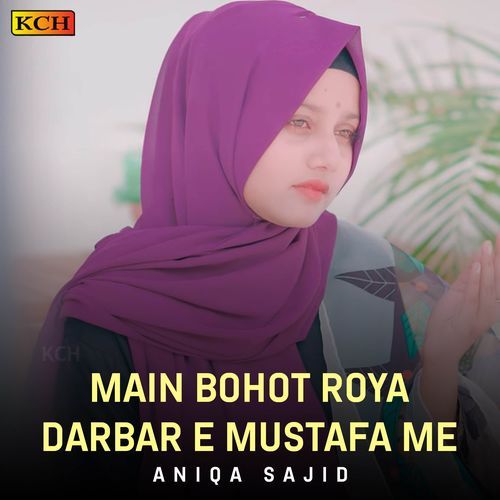 Main Bohot Roya Darbar E Mustafa Me
