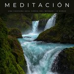 Meditación: Una Cascada Azul Cerca Del Bosque - 2 Horas