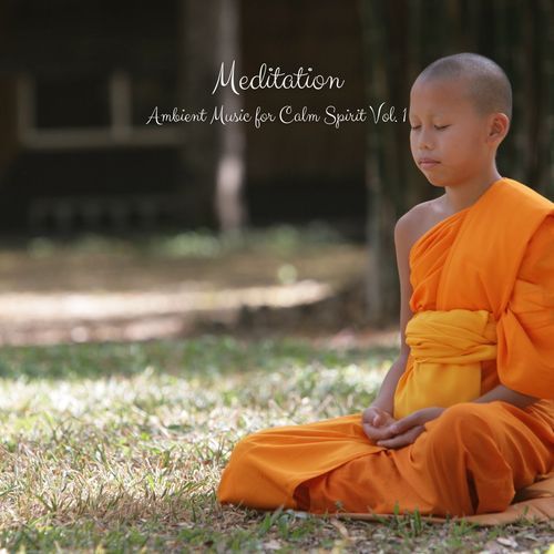 Meditation: Ambient Music for Calm Spirit Vol. 1