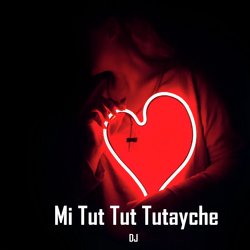 Mi Tut Tut Tutayche DJ-SQ4ZHC5XVVE