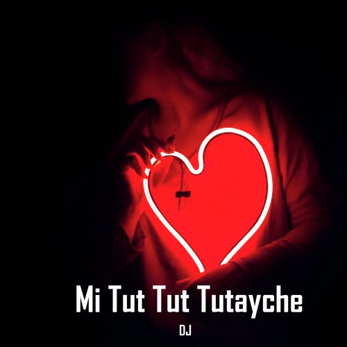 Mi Tut Tut Tutayche DJ