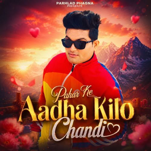 Pahar Ke Aadha Kilo Chandi