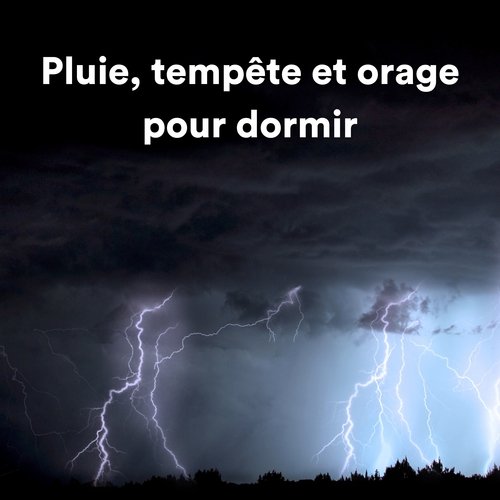 Bruit Orage Pour Dormir - Song Download from Pluie, tempête et orage pour  dormir @ JioSaavn