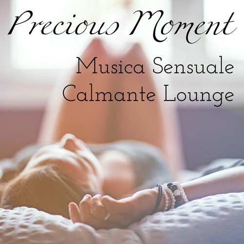Precious Moment - Musica Sensuale Calmante Lounge per Training Autogeno e Dolce Pausa