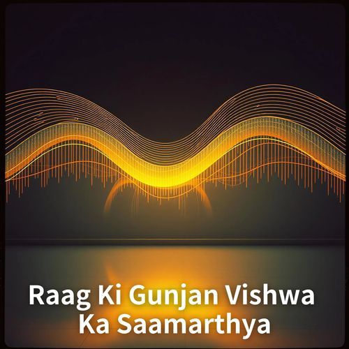 Raag Ki Gunjan Vishwa Ka Saamarthya