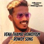 Vena Thambi Rowdyism - Rowdy Song