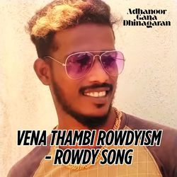 Vena Thambi Rowdyism - Rowdy Song