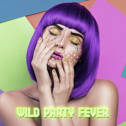 Wild Party Fever - Have Fun Thanks to This Energetic Chillout Music, Unforgettable Moments, Balloons and Confetti, Colorful Drinks and Cocktails, Friends and Strangers