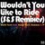 Wouldn't You Like to Ride (S&S Remixes)