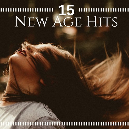 15 New Age Hits - Peaceful, Relaxing Music to Calm Mind & Body, Relieve Stress and Muscle Tension