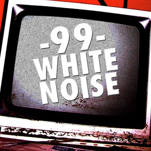 99 White Noise