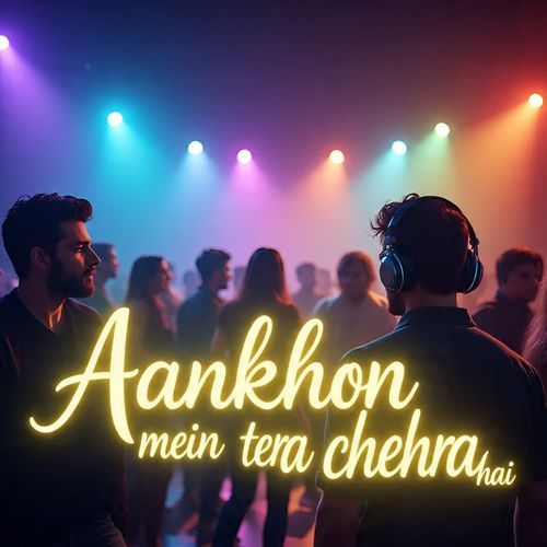 Aankhon mein tera chehra hai